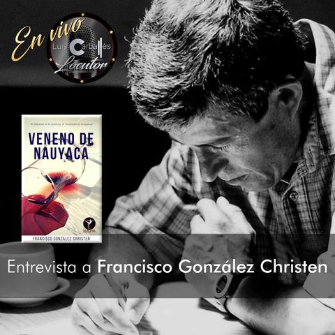 Luis Carballés en vivo 1X15 Entrevista al escritor Francisco González Christen