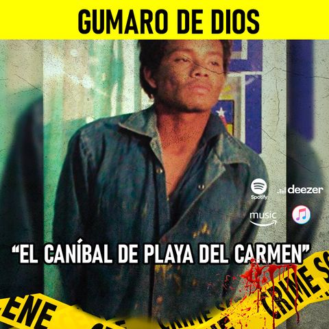 Gumaro de Dios | El caníbal de Playa del Carmen