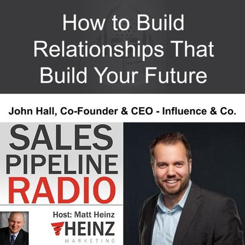 How to Build Relationships That Build Your Future - John Hall Podcast