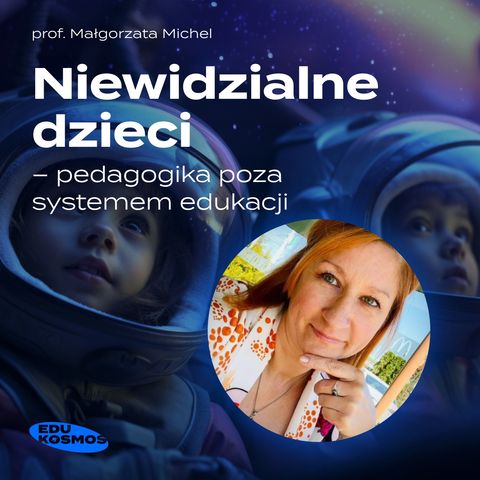 EDK#233: Niewidzialne dzieci - prof. Małgorzata Michel