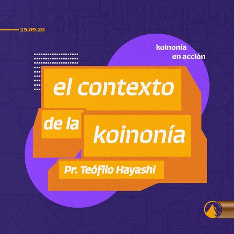 El Contexto de la Koinonía - Pr. Teófilo Hayashi