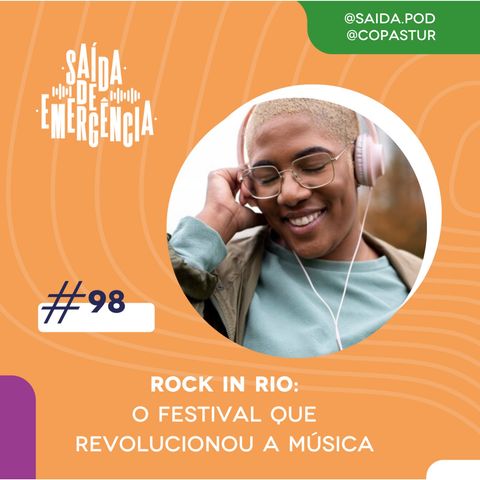 #98 - Rock in Rio: o festival que revolucionou a música