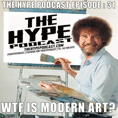 The HYPE podcast Episode 31: WTF is Modern art? July 26 15