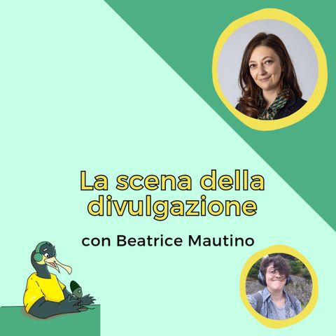 La scena della divulgazione - con Beatrice Mautino