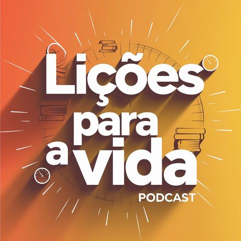 Lições para a Vida: Aprenda a Valorizar o Tempo