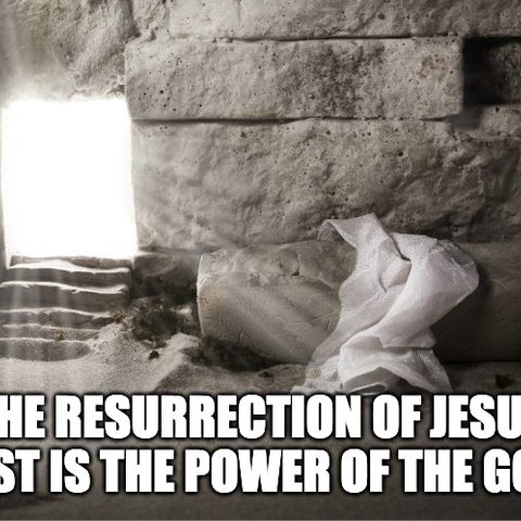 The Resurrection Of Jesus Christ Is The Power Of The Gospel