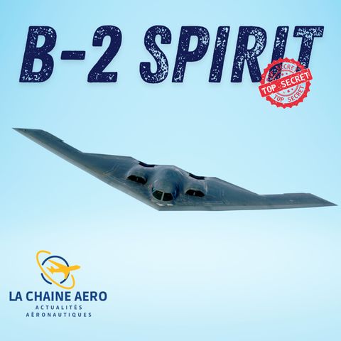 LCA#53 - Le Bombardier Américain B-2 Spirit fête ses 35 ans, et la Chaine Aéro fête ses 1 an