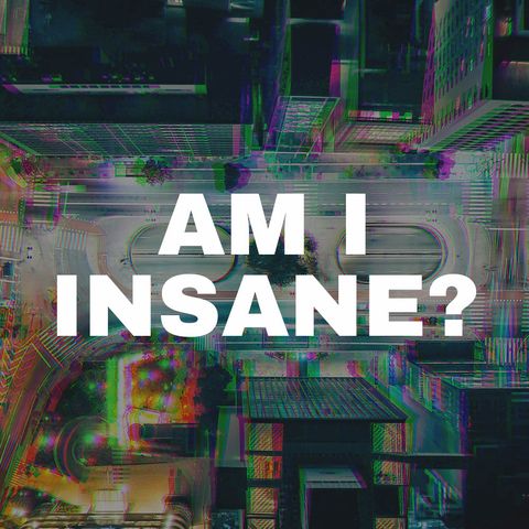 Am I Insane? | Episode 1