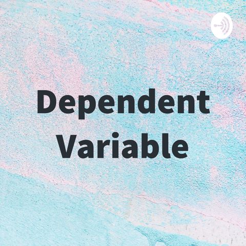Dependent Variable Podcast S02E01