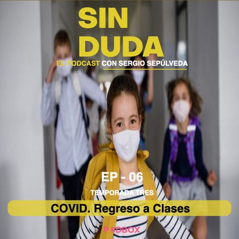 SIN DUDA / TEMP 3 - EP 06 / COVID. Regreso a Clases