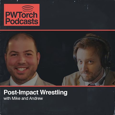 PWTorch Podcast - Post-Impact Wrestling w/Mike & Andrew
