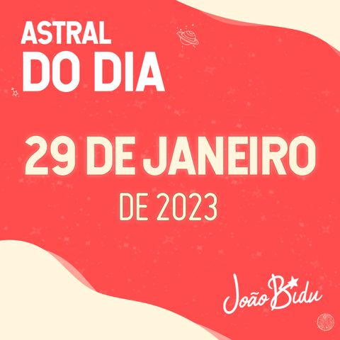 Modo preguicinha on! Astral do Dia 29 de Janeiro de 2023 - Domingo | Por João Bidu