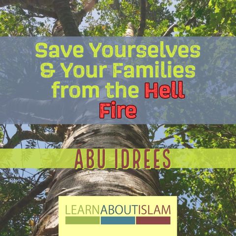 Save Yourselves & Your Families from the Hell Fire - Abu Idrees