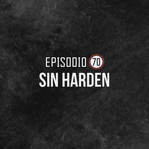 Ep 70- Sin Harden