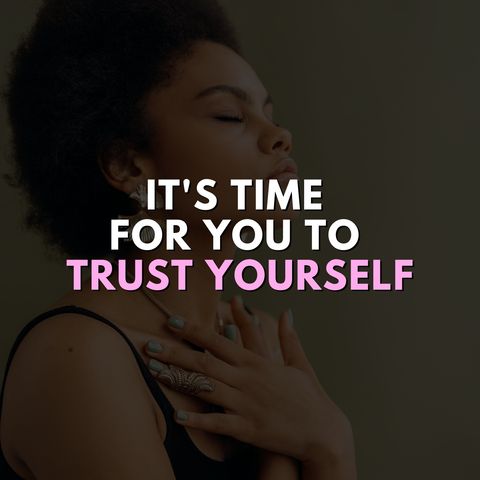 It's Time for You to Trust Yourself