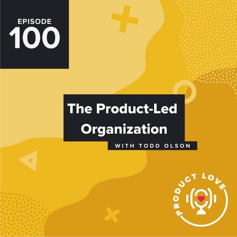 Todd Olson, CEO of Pendo: The Product-Led Organization