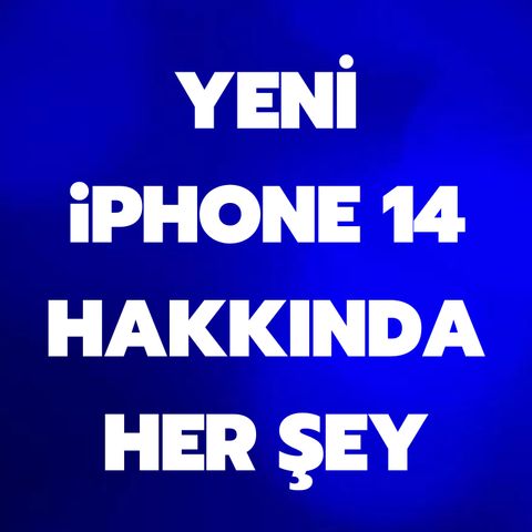 Yeni iPhone 14 hakkındaki her şey