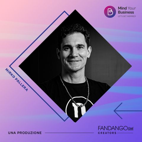 Ep.2 - Mind Your Business con Mirko Pallera: Unconventional & Unbreakable