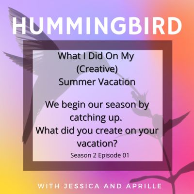 S2E1 - What We Did On Our (Creative) Summer Vacation