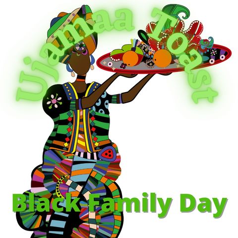 Ujamaa Toast - Black Family Day