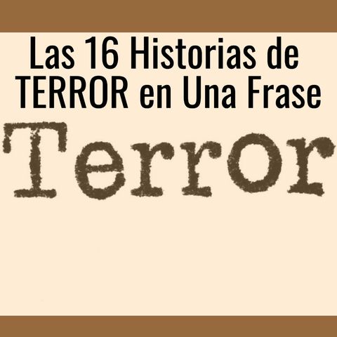 Las 16 Historias de TERROR en Una Frase