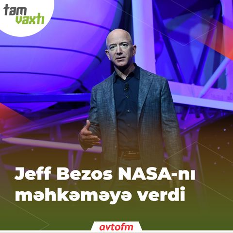Jeff Bezos NASA-nı məhkəməyə verdi | Tam vaxtı #139