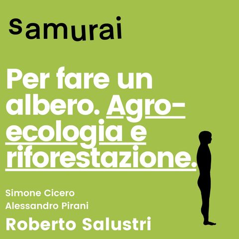 EP5 - Per fare un albero. Agroecologia e riforestazione - con Roberto Salustri
