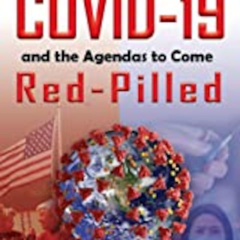 COVID 19 Red Pilled and the Agendas to Come