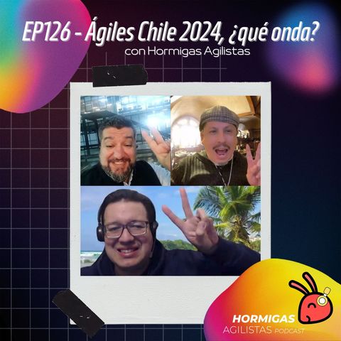 EP126 - Ágiles Chile 2024, ¿qué onda?