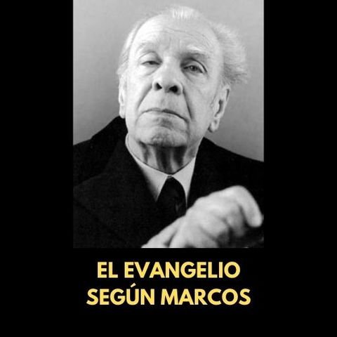 En poco más de cinco minutos: "El evangelio según Marcos" de Jorge Luis Borges