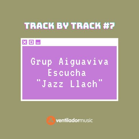 Track By Track: Araceli Aiguaviva #7