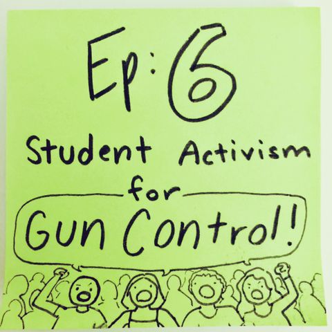 Ep 6: Student Activism for Gun Control