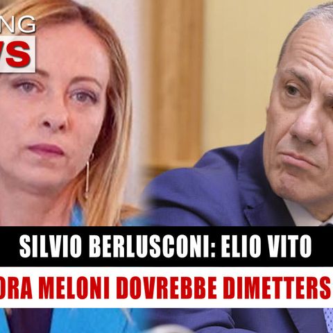 Silvio Berlusconi, Elio Vito: Ora Meloni Dovrebbe Dimettersi! 