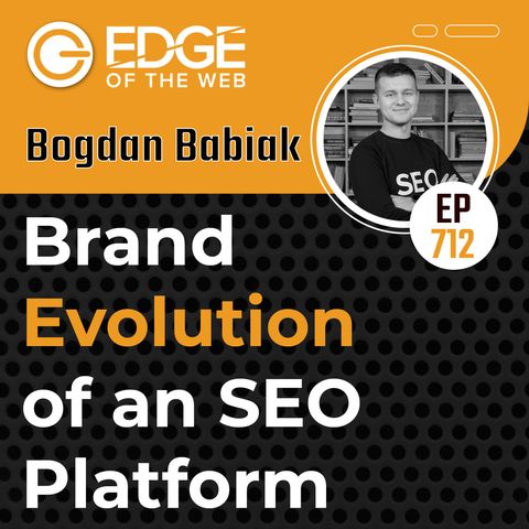 712 | Brand Evolution of an SEO Platform w/ Bogdan Babiak