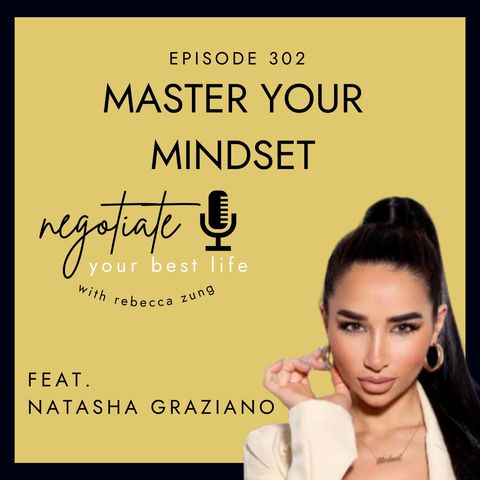 ”Master Your Mindset” with Natasha Grano Graziano on Negotiate Your Best Life with Rebecca Zung #302