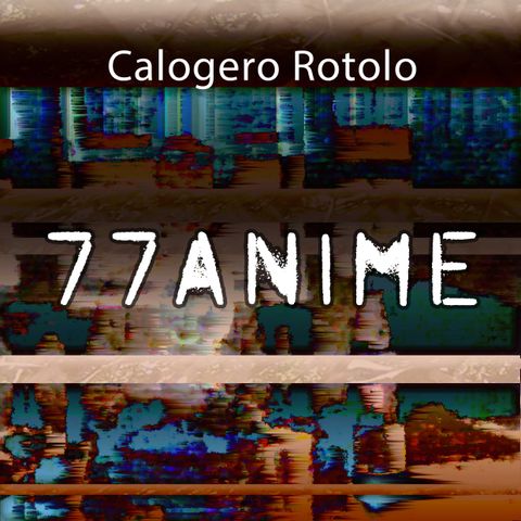 77 anime - Un racconto di Calogero Rotolo - Seconda Parte