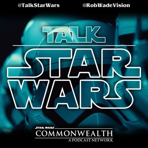 Talk Star Wars – Episode 153: “Oh, Shameless!”