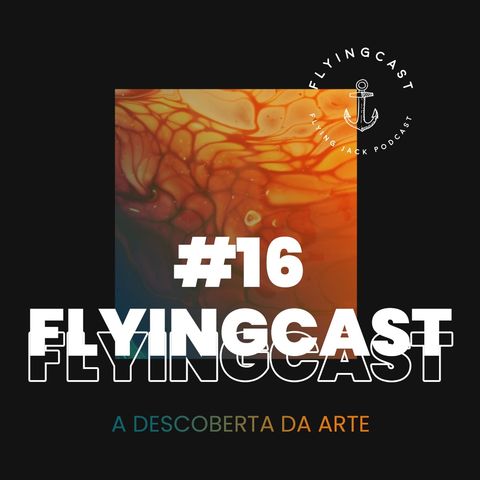 FlyingCast #16 - A descoberta da arte