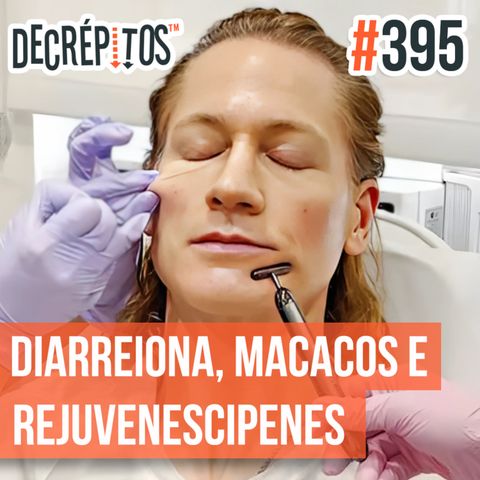 Decrépitos 395 - VACILO NEWS: Diarreiona, Macacos e Rejuvenescipenes