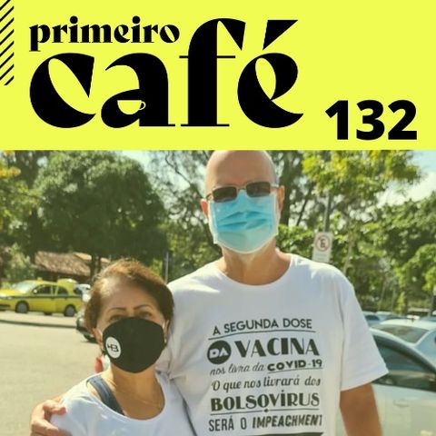 #132: O "crime" de protestar ao tomar a vacina | Cartas do Rio