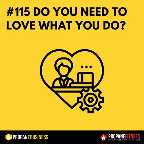 115. Do You Need To Love What You Do?