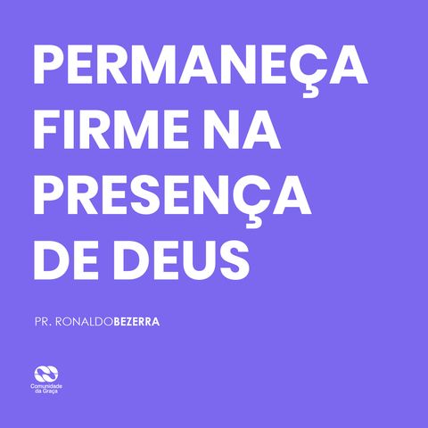 PERMANEÇA FIRME NA PRESENÇA DE DEUS // pr. Ronaldo Bezerra