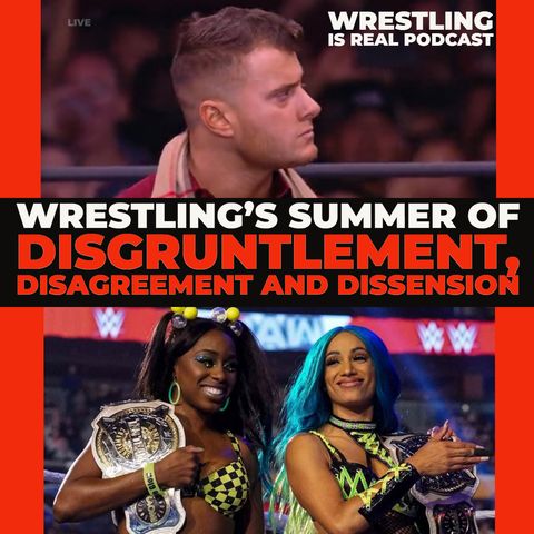Wrestling's Summer of Disgruntlement, Disagreement and Dissension (ep.695)