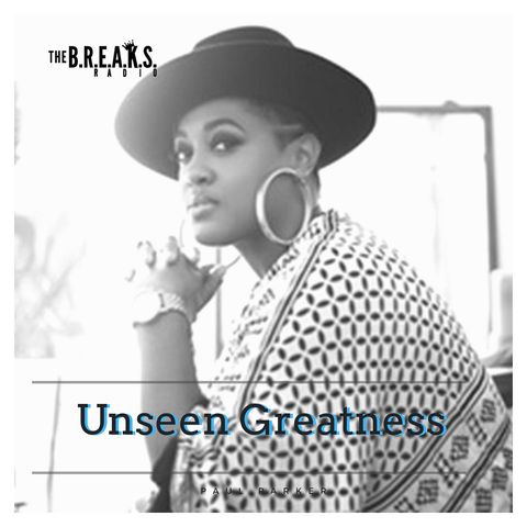 The B.R.E.A.K.S Radio Unseen Greatness
