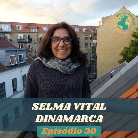 T.01 Ep.30 - Após 22 anos e 2 imigrações, Selma, direto da Dinamarca, se pergunta: “quem é louco pra fazer isso?”
