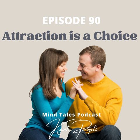 Episode 90 - Attraction is a choice