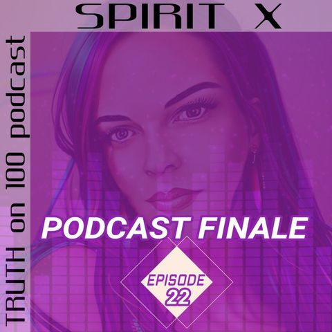 Episode 22-TRUTH on 100 podcast|SPIRIT X