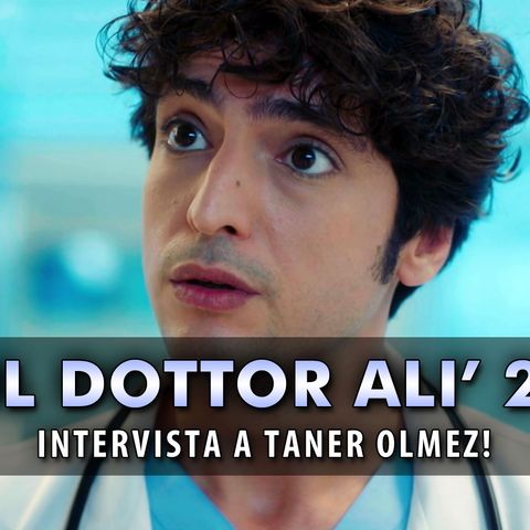 Il Dottor Alì Intervista: Le Rivelazioni Di Taner Olmez!