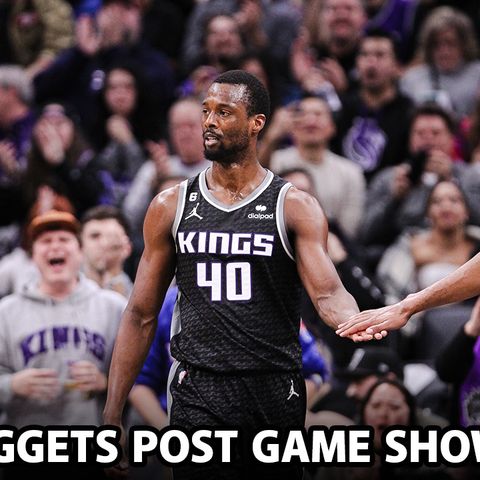 CK Podcast 638: The Kings battled but the Nuggets were too much