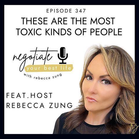 Most Toxic Kinds of People with Rebecca Zung on Negotiate Your Best Life #347